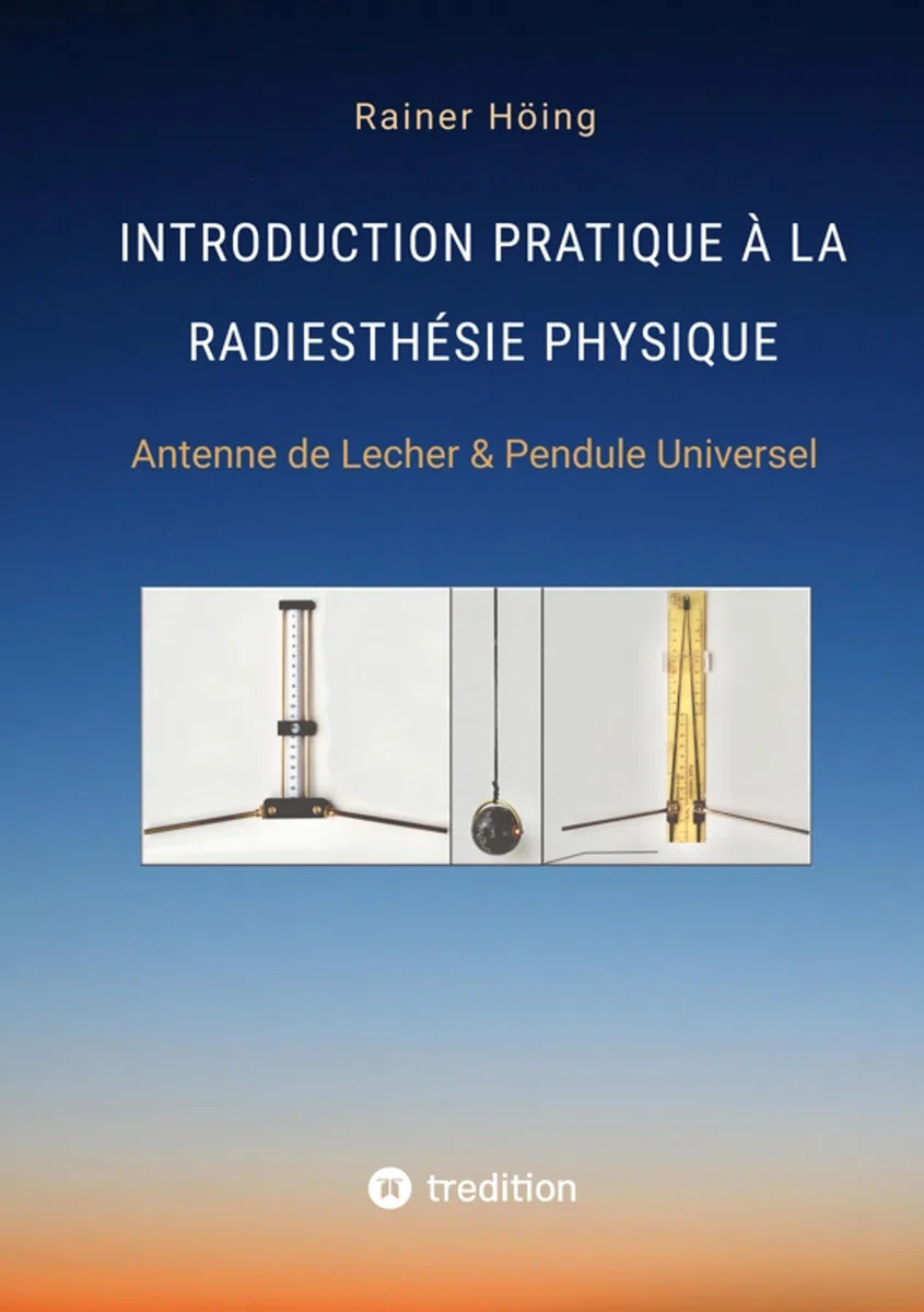 Introduction Pratique à la Radiesthésie Physique: Antenne de Lecher & Pendule Universel (French Edition)