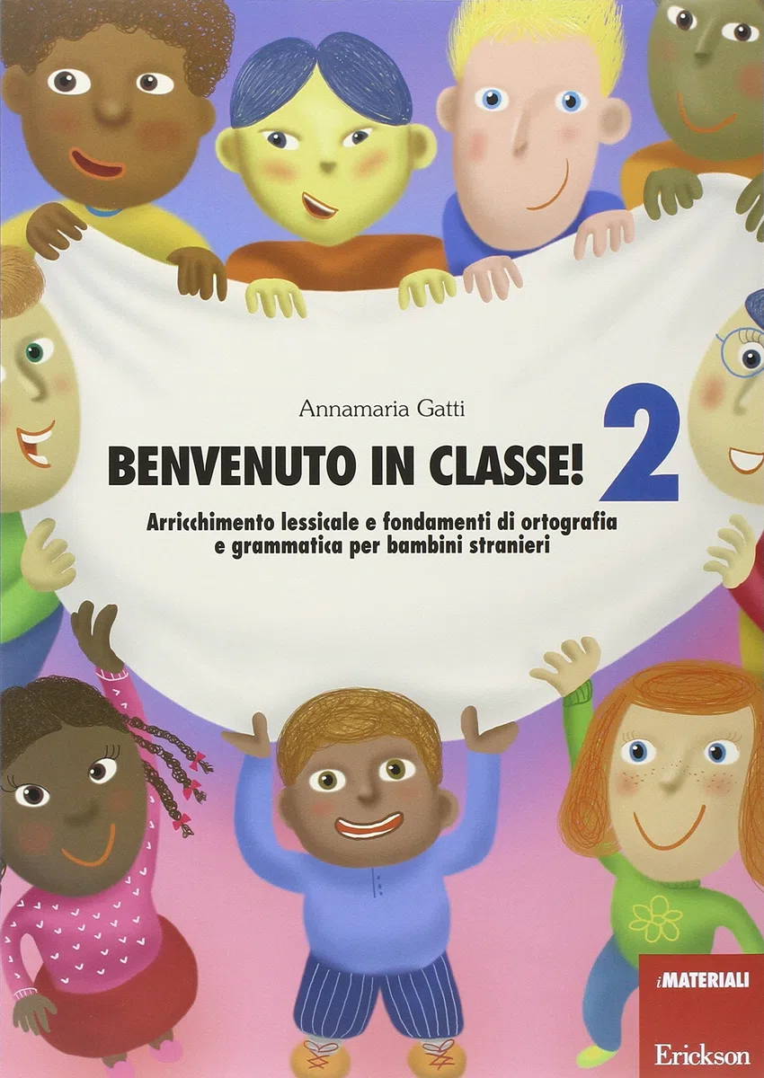 Benvenuto in classe!. Arricchimento lessicale e fondamenti di ortografia e grammatica per bambini stranieri (Vol. 2)