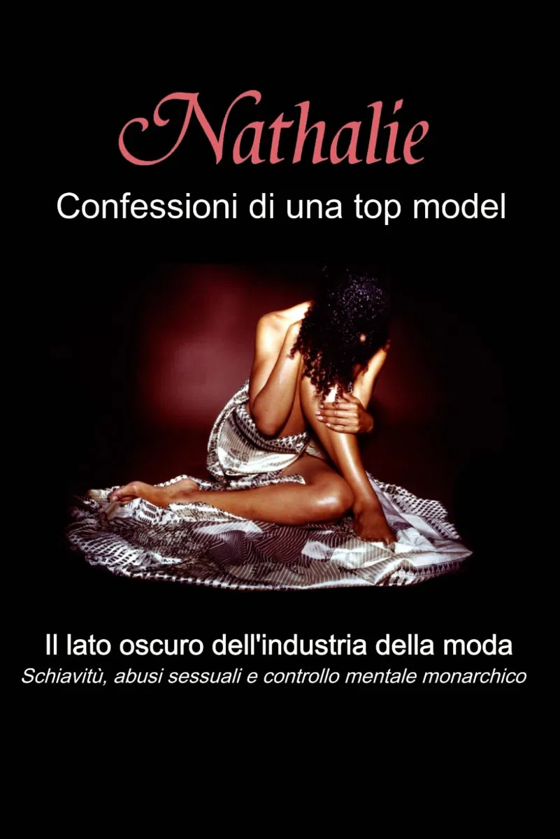 Nathalie: Confessioni di una top model: Il lato oscuro dell'industria della moda - Schiavitù, abusi sessuali e controllo mentale monarchico