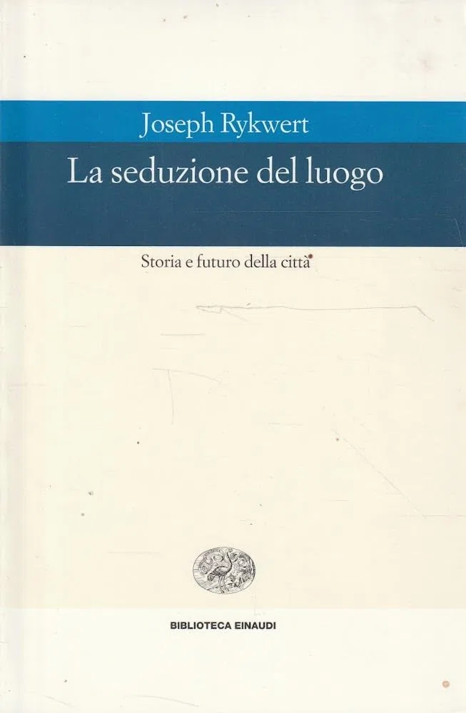 La seduzione del luogo. Storia e futuro della città. Ediz. illustrata