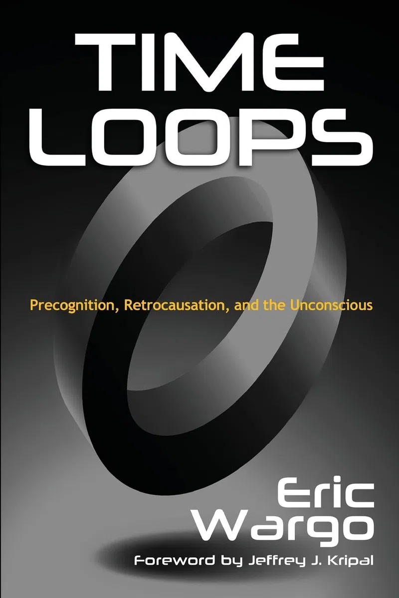 Time Loops: Precognition, Retrocausation, and the Unconscious