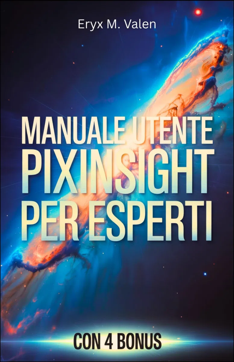 Manuale utente PixInsight per esperti: Una guida passo passo per perfezionare le tecniche di elaborazione delle immagini e creare astrofotografia professionale con PixInsight