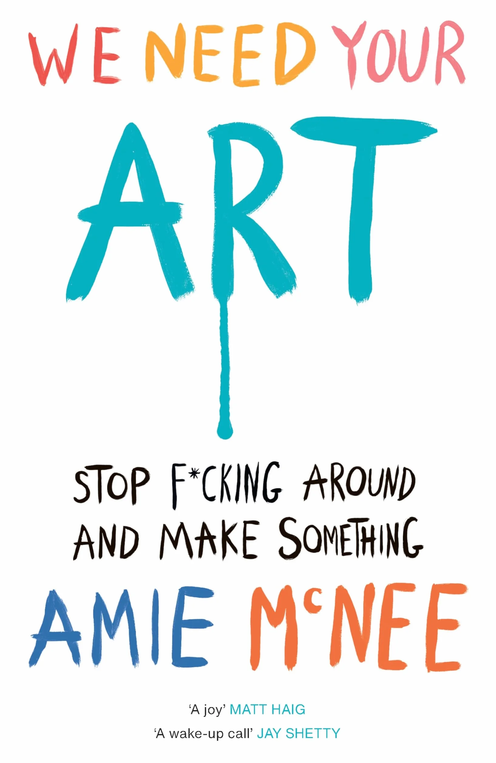 We Need Your Art: Stop F*cking Around and Make Something