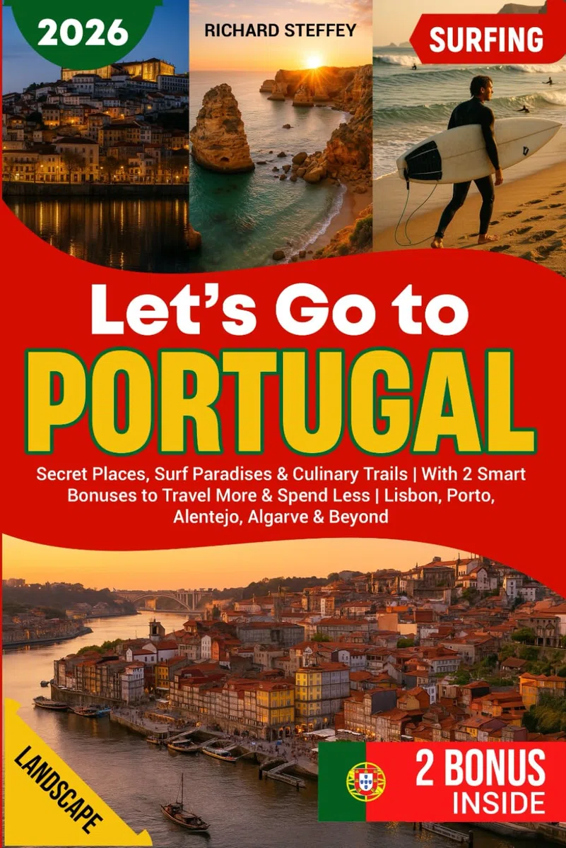 LET'S GO TO PORTUGAL - 2026: Secret Places, Surf Paradises & Culinary Trails | With 2 Smart Bonuses to Travel More & Spend Less | Lisbon, Porto, Alentejo, Algarve & Beyond