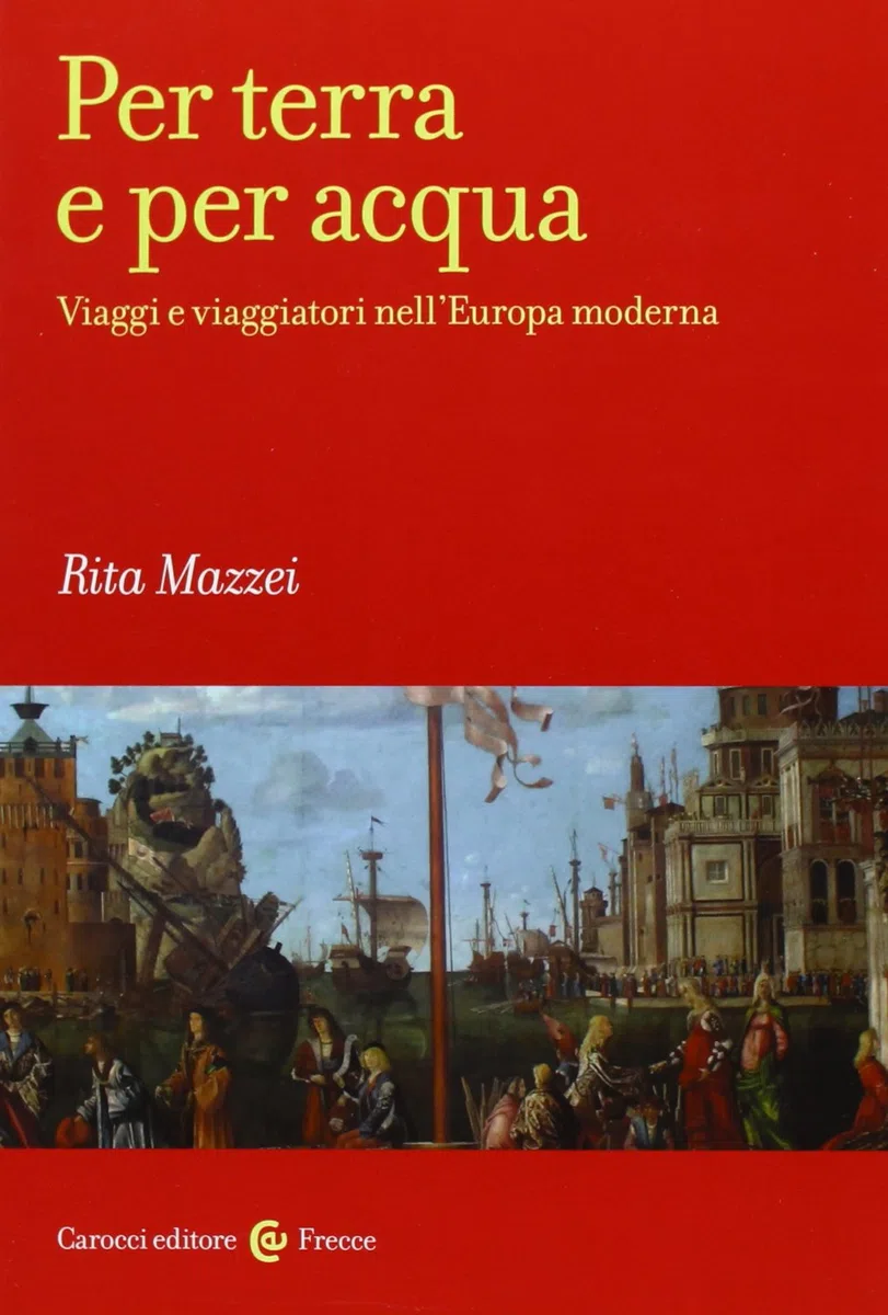 Per terra e per acqua. Viaggi e viaggiatori nell'Europa moderna