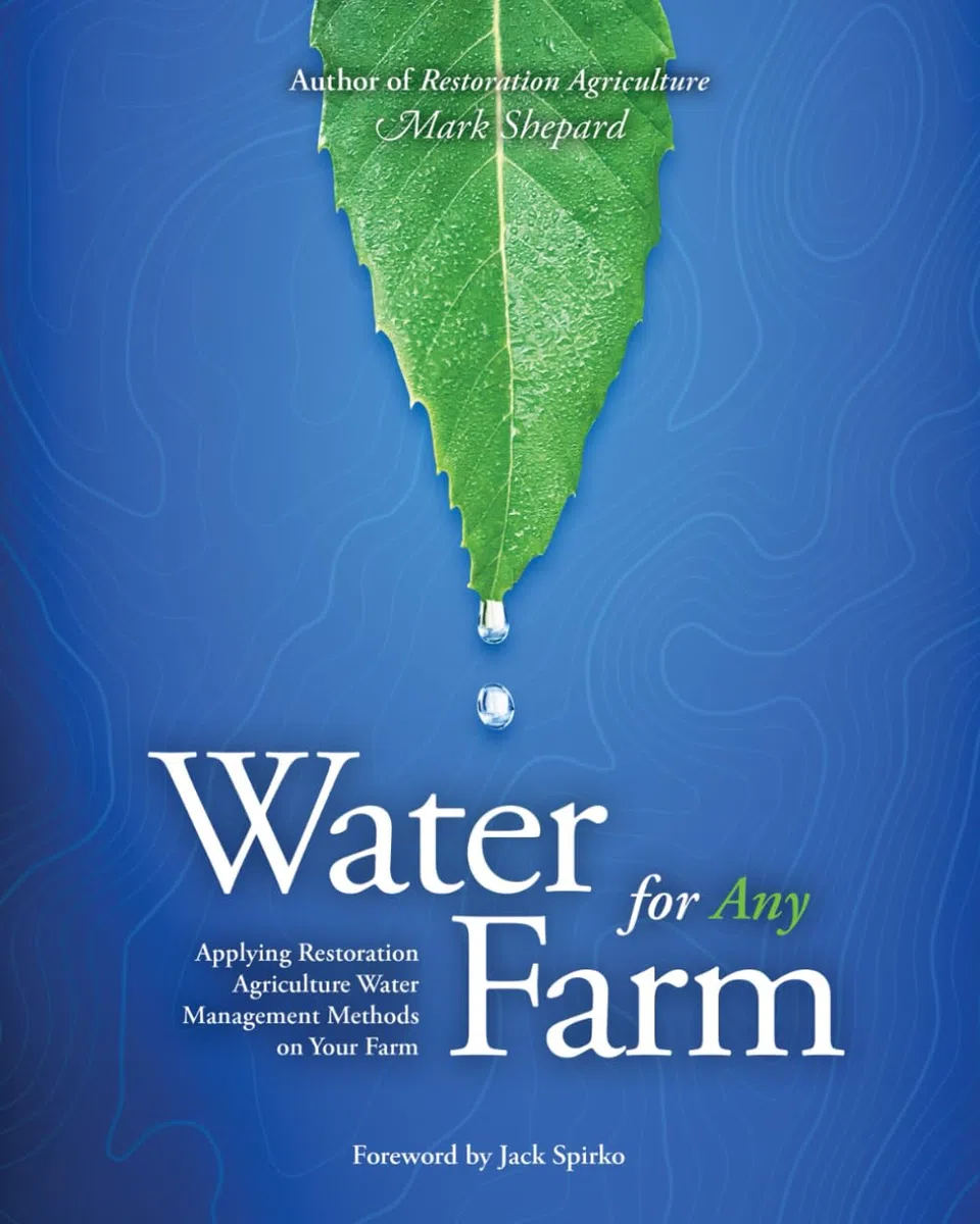 Water for Any Farm: Applying Restoration Agriculture Water Management Methods on Your Farm: Restoration Agriculture Water Management Techniques for Any Farm