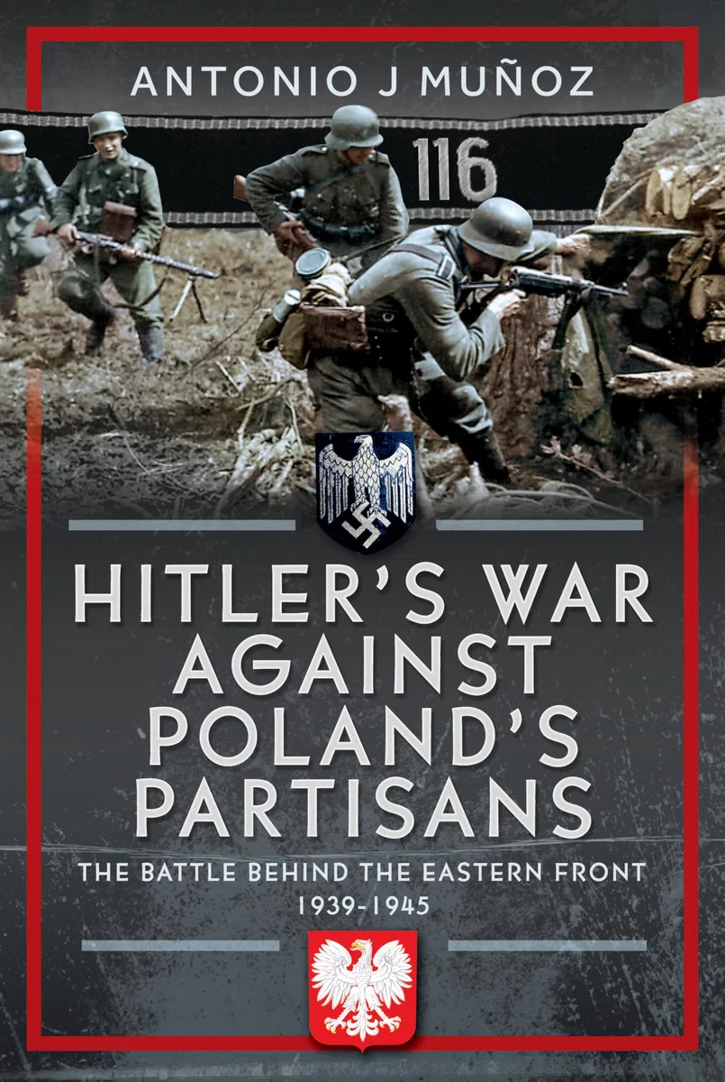 Hitler's War Against Poland's Partisans : The Battle Behind The Eastern Front, 1939-1945