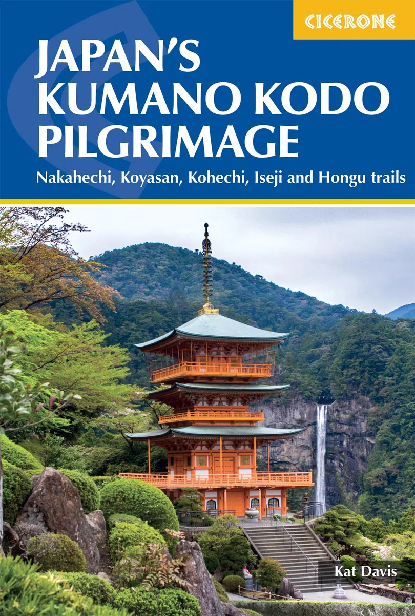 Japan's Kumano Kodo Pilgrimage: Nakahechi, Koyasan, Kohechi, Iseji and Hongu Trails