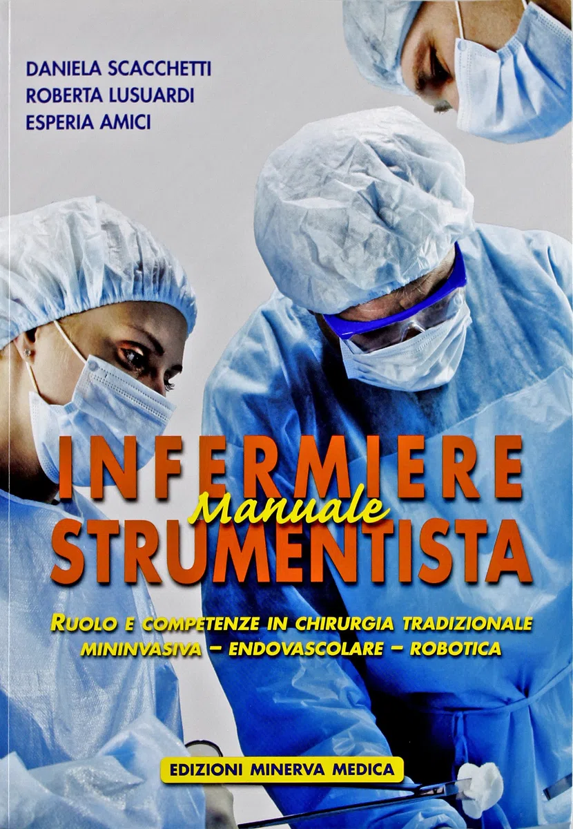 Minerva Manuale di infermiere strumentista. Ruolo e competenze in chirurgia tradizionale, mininvasiva, endovascolare, robotica