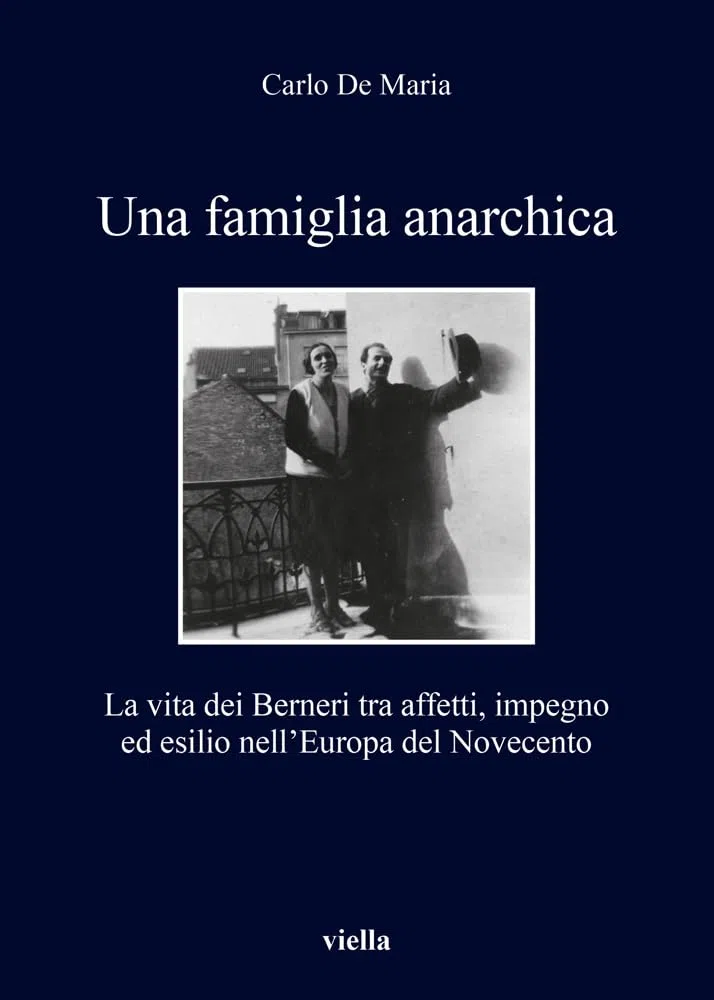 Una famiglia anarchica. La vita dei Berneri tra affetti, impegno ed esilio nell’Europa del Novecento