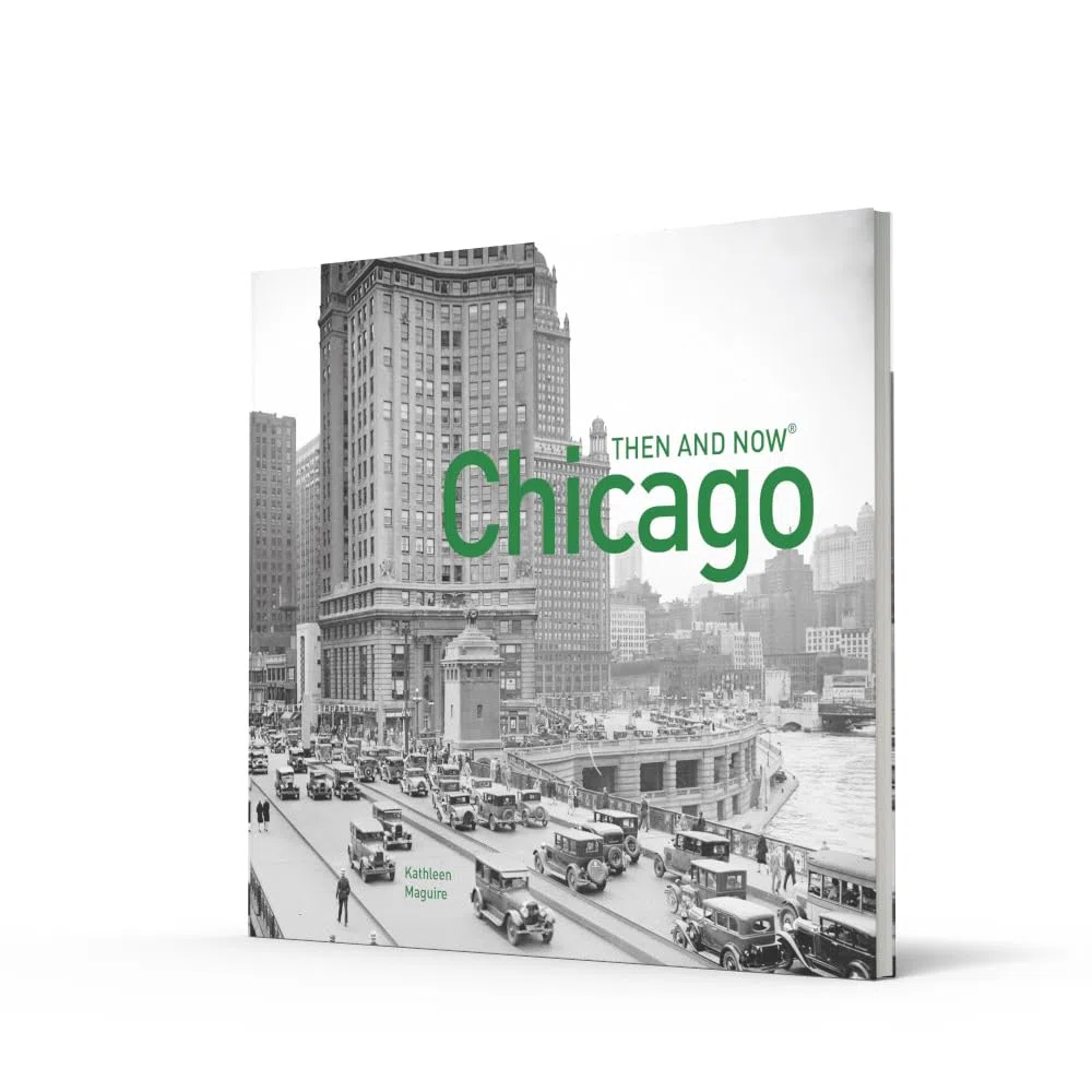 Then And Now Chicago Then And Now: A comprehensive photographic guide to the hidden history, stories and architecture of the windy city