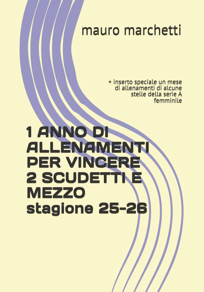 1 ANNO DI ALLENAMENTI PER VINCERE 2 SCUDETTI E MEZZO: + inserto speciale un mese di allenamenti di alcune stelle della serie A femminile