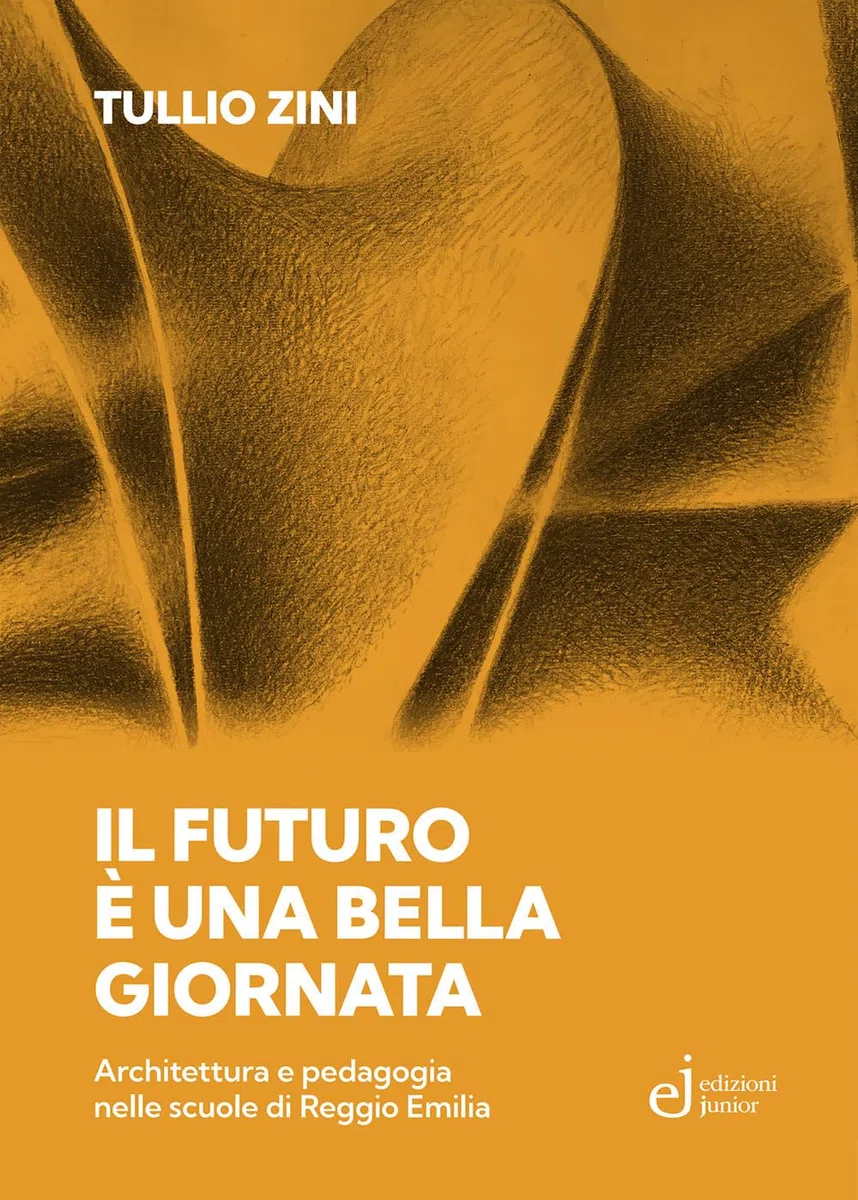 Il futuro è una bella giornata. Architettura e pedagogia nelle scuole di Reggio Emilia