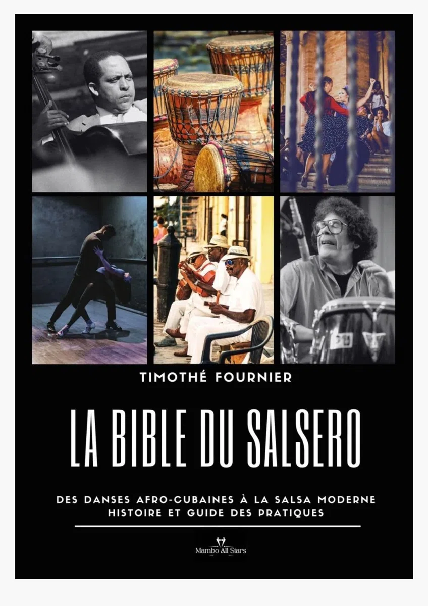 La Bible du Salsero: Des danses afro-cubaines à la Salsa moderne. Histoire et guide des pratiques