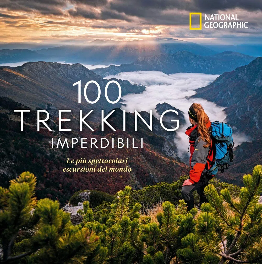 100 trekking imperdibili. Le più spettacolari escursioni del mondo. Ediz. a colori