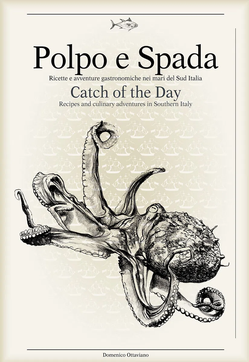 Polpo e spada. Ricette e avventure gastronomiche nei mari del sud Italia-Catch of the Day. Ediz. multilingue: Ricette e Avventure Gastronomiche Nei ... and Culinary Adventures in Southern Italy