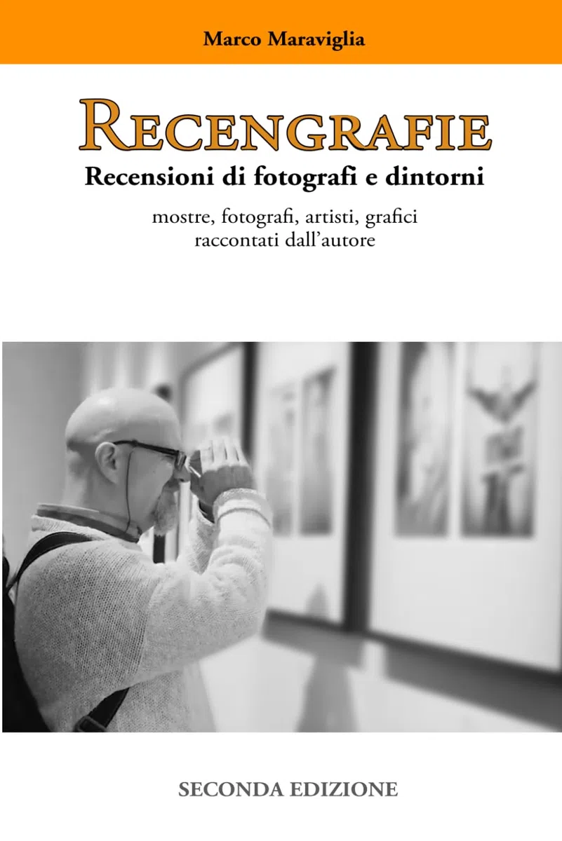 RECENGRAFIE: Recensioni di fotografi e dintorni. Mostre, fotografi, artisti, grafici raccontati da Marco Maraviglia
