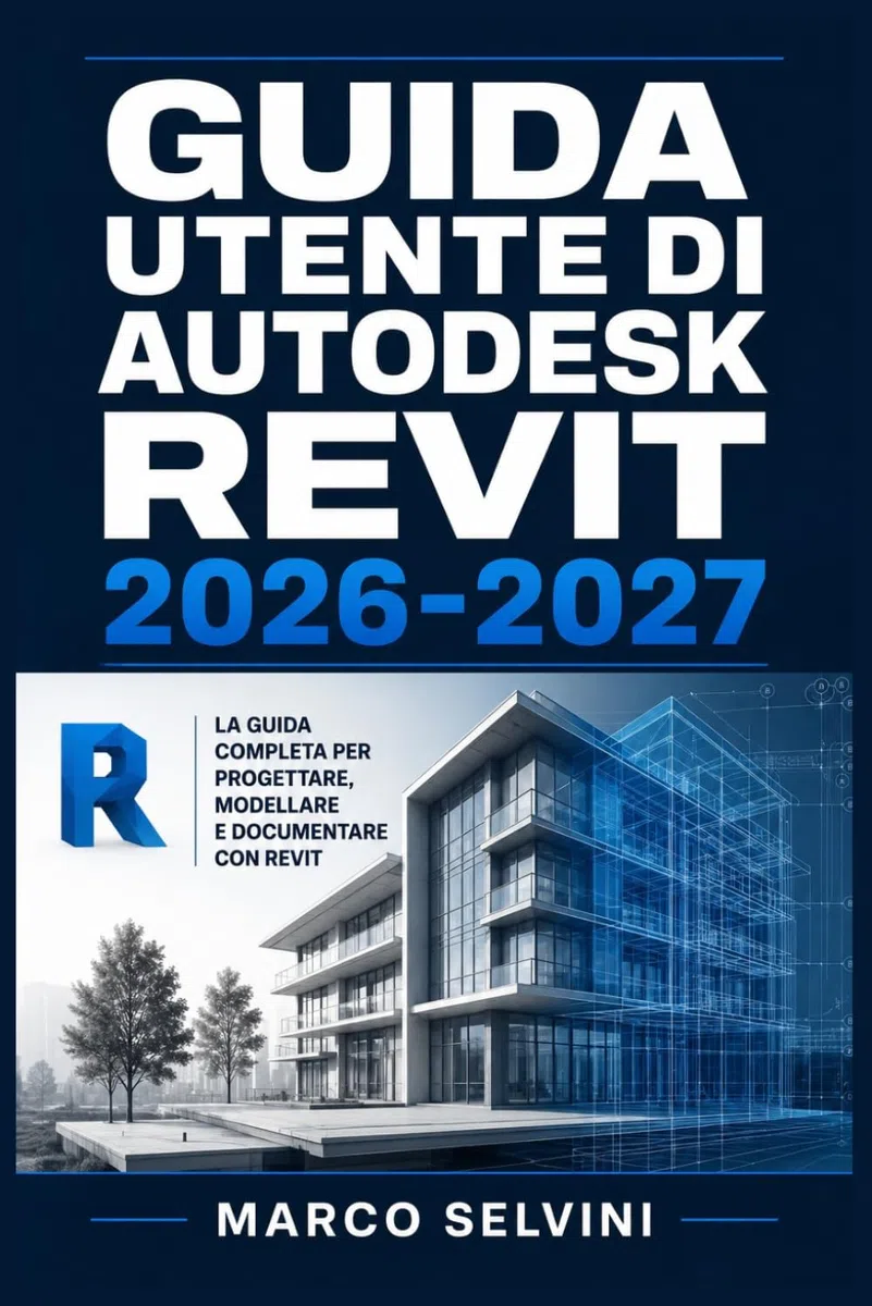 GUIDA UTENTE DI AUTODESK REVIT 2026-2027: Passi chiari e completi per la configurazione iniziale e l'uso avanzato