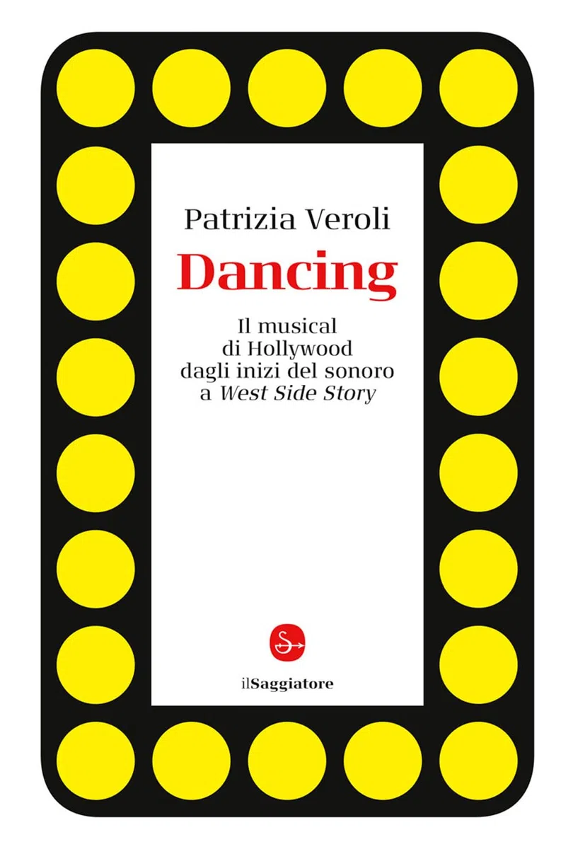 Dancing. Il musical di Hollywood dagli inizi del sonoro a West Side Story
