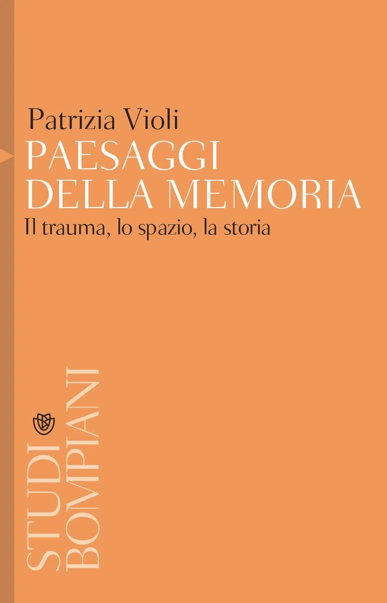 Paesaggi della memoria: Il trauma, lo spazio, la storia