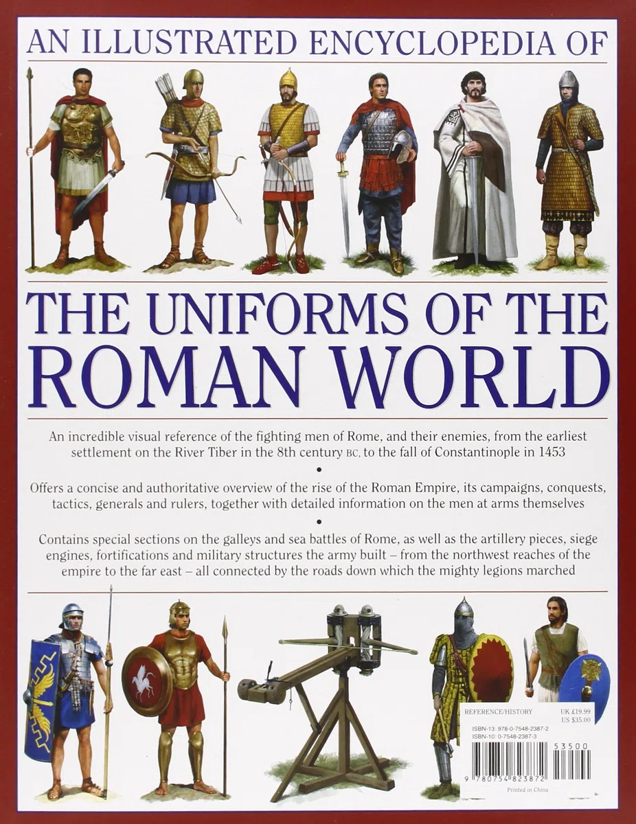 An Illustrated Encyclopedia of the Uniforms of the Roman World: A Detailed Study of the Armies of Rome and Their Enemies, Including the Etruscans, ... ... Gauls, Huns, Sassaids, Persians and Turks
