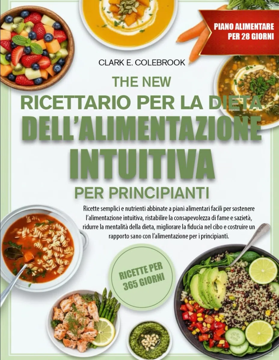 IL NUOVO RICETTARIO PER LA DIETA DELL’ALIMENTAZIONE INTUITIVA PER PRINCIPIANTI: Ricette semplici e nutrienti abbinate a piani alimentari facili per ... di fame e sazietà, ridurre la mental...