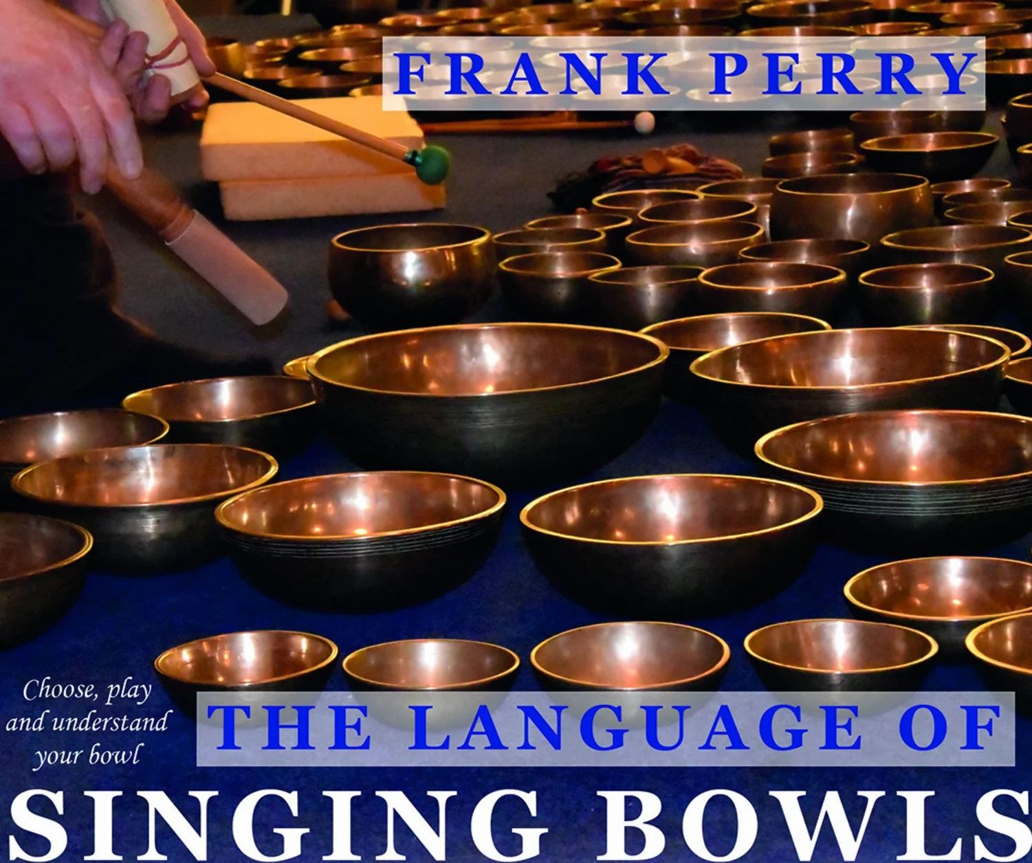 The Language of Singing Bowls : Choose, Play and Understand Your Bowl