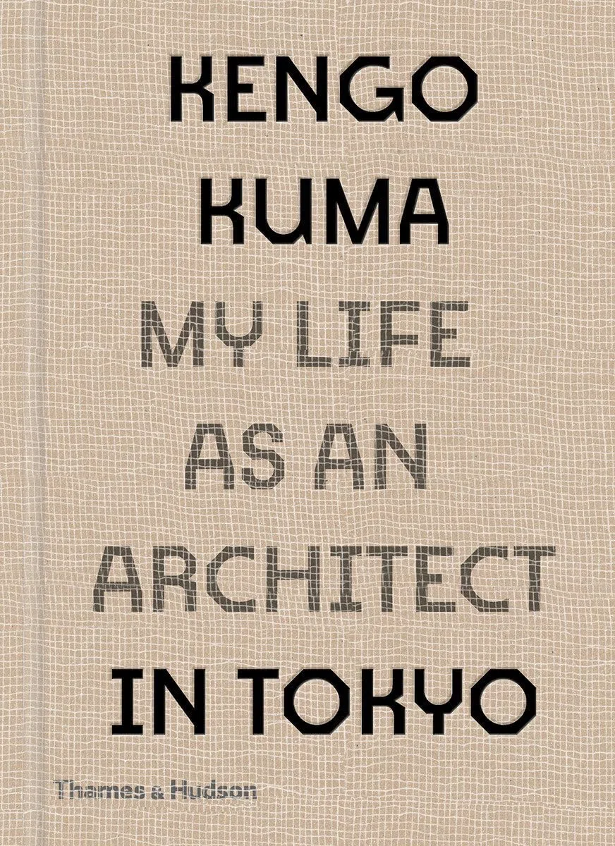 Kengo Kuma: My Life As an Architect in Tokyo