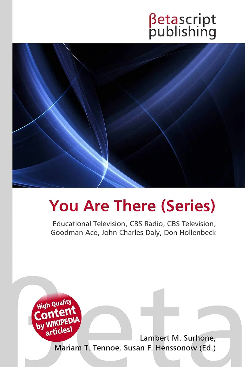 You Are There (Series): Educational Television, CBS Radio, CBS Television, Goodman Ace, John Charles Daly, Don Hollenbeck