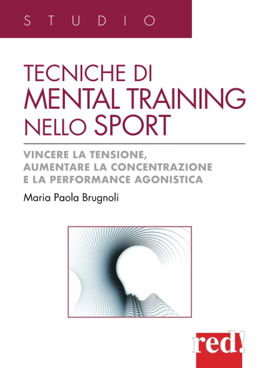 Tecniche di mental training nello sport: Vincere la tensione, aumentare la concentrazione e la performance agonistica
