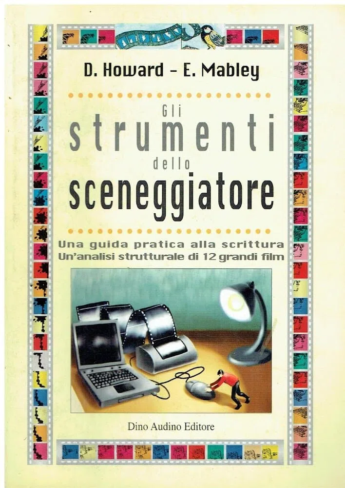 Gli strumenti dello sceneggiatore. Una guida pratica alla scrittura e un'analisi strutturale di 12 grandi film