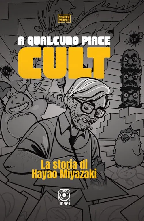 A qualcuno piace cult. La storia di Hayao Miyazaki. Ediz. a colori
