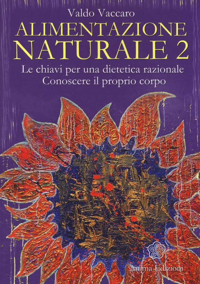 Alimentazione naturale. Le chiavi per una dietetica razionale. Conoscere il proprio corpo (Vol. 2)