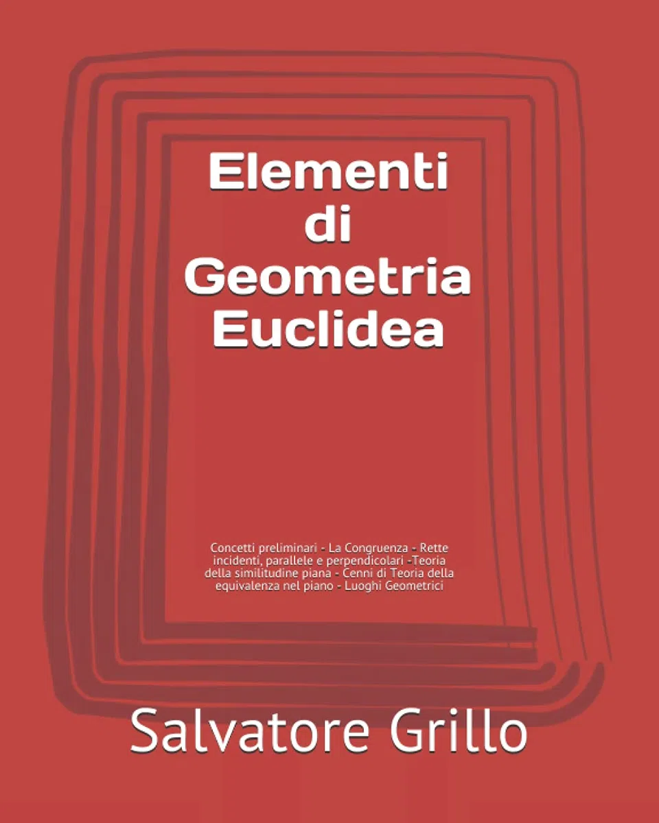 Elementi di Geometria Euclidea: Concetti preliminari - La Congruenza - Rette incidenti, parallele e perpendicolari -Teoria della similitudine piana - ... equivalenza nel piano - Luoghi Geometrici