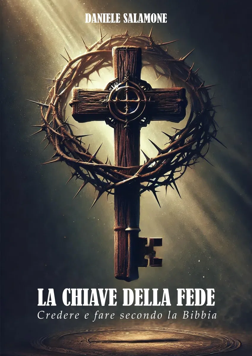 La Chiave della Fede: Credere e fare secondo la Bibbia