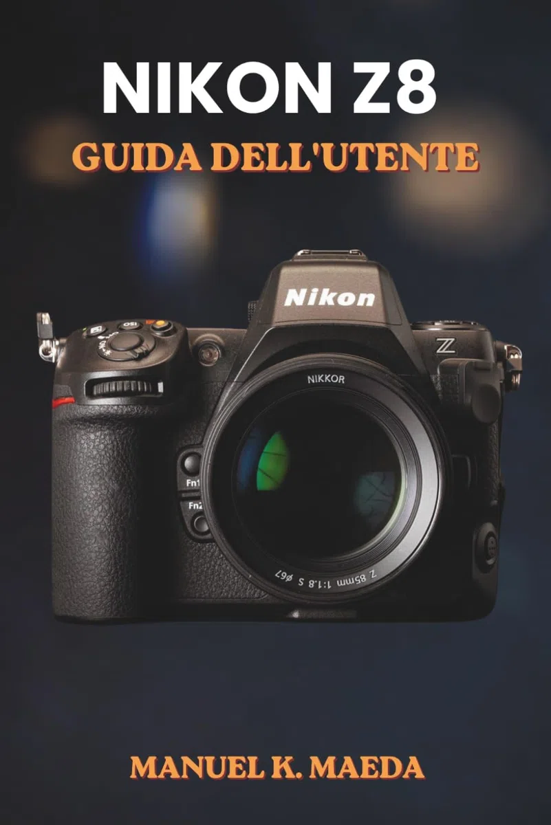 NIKON Z8 GUIDA DELL'UTENTE: Manuale completo passo passo per le impostazioni, l'autofocus, i video e le tecniche professionali delle fotocamere mirrorless full frame.