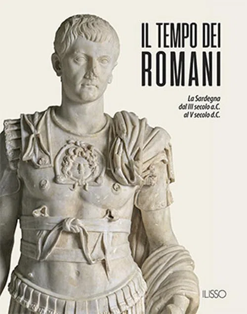 Il tempo dei romani. La Sardegna dal III secolo a.C. al V secolo d.C.. Ediz. a colori