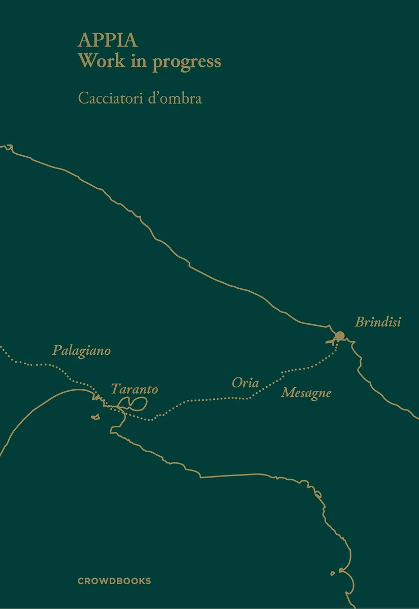 Appia. Work in progress. Ediz. italiana e inglese: Cacciatori d'Ombra