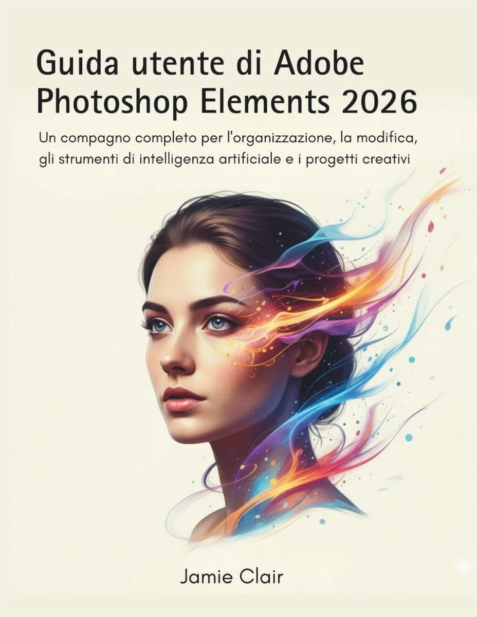 Guida utente di Adobe Photoshop Elements 2026: Un compagno completo per l'organizzazione, la modifica, gli strumenti di intelligenza artificiale e i progetti creativi