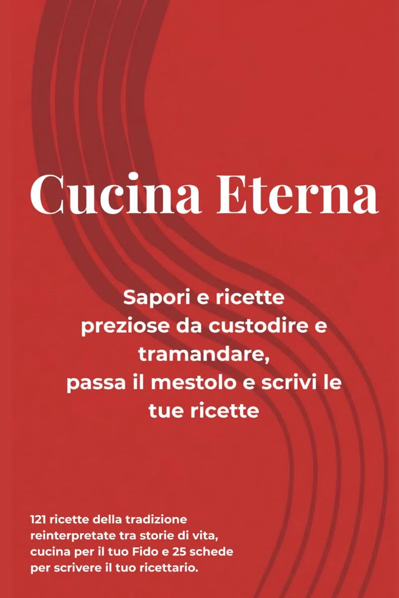 Cucina Eterna Sapori e ricette preziose da custodire e tramandare, passa il mestolo e scrivi le tue ricette: 121 ricette della tradizione ... e 25 schede per scrivere il tuo ricettario