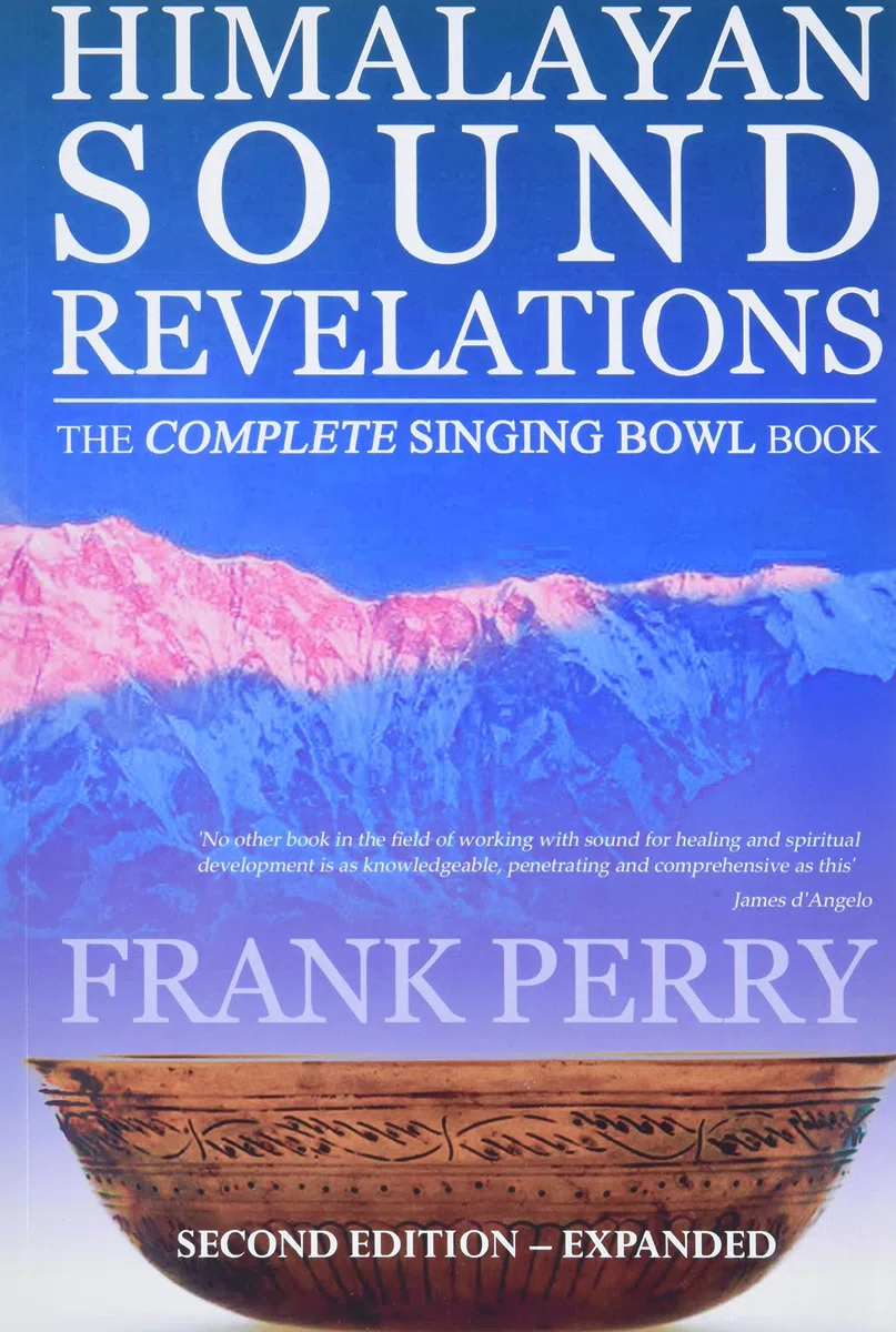 Himalayan Sound Revelations: The Complete Singing Bowl Book