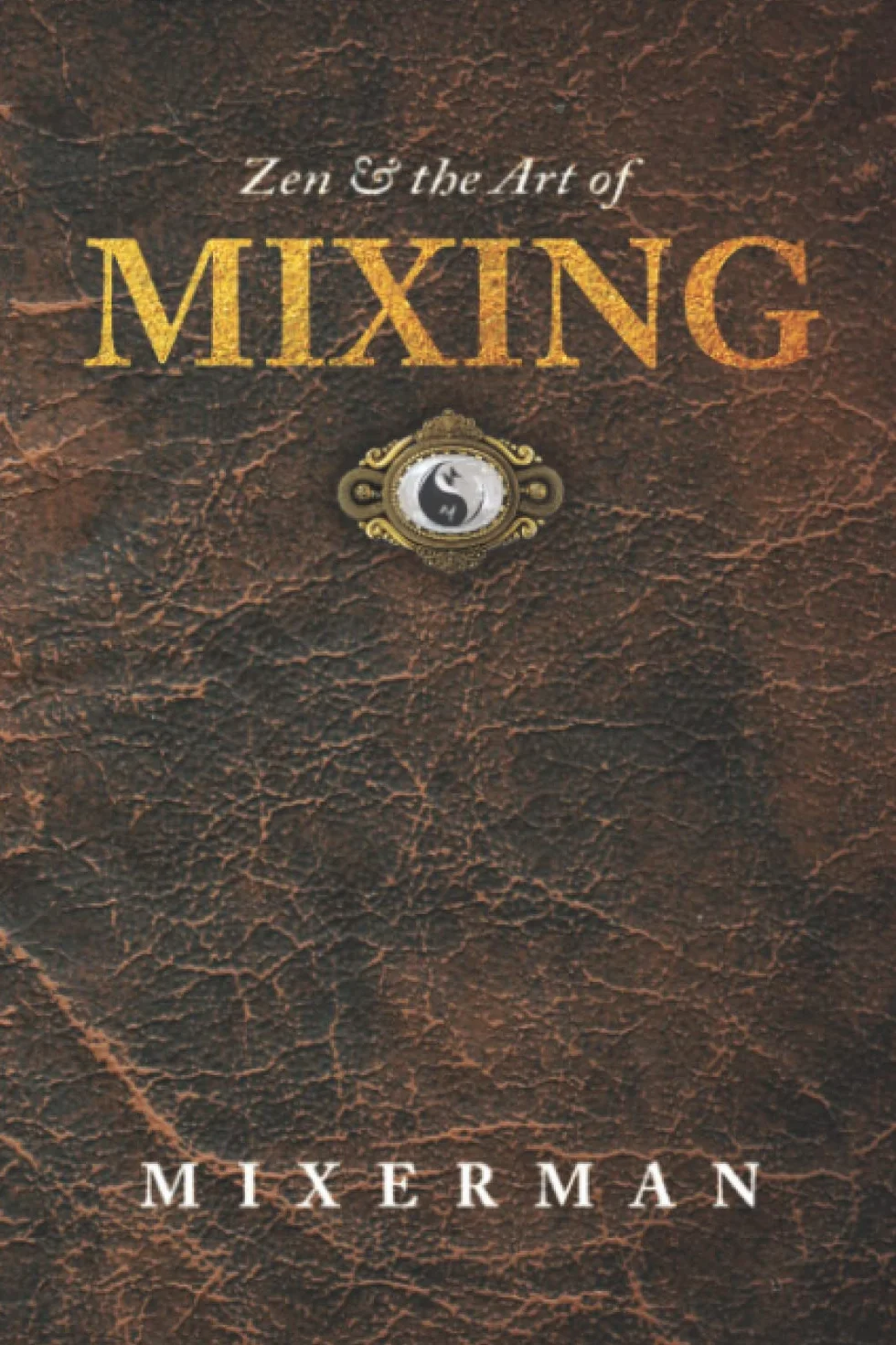 Zen and the Art of MIXING