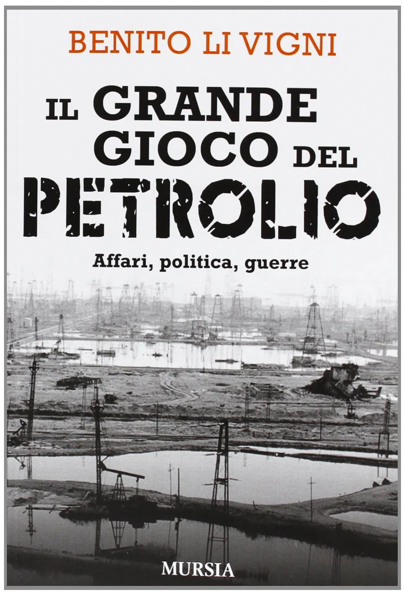 Il grande gioco del petrolio: Affari, politica, guerre