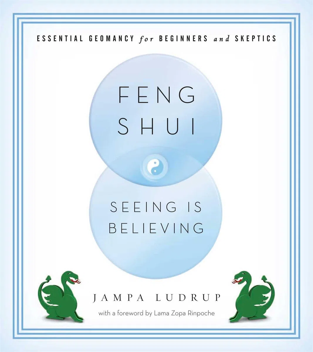 Feng Shui: Seeing Is Believing: Essential Geomancy for Beginners and Skeptics