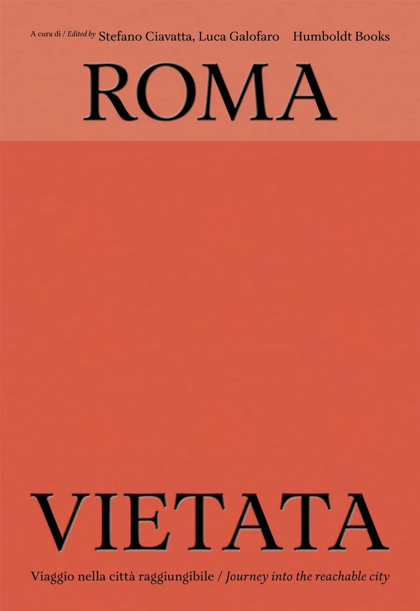 Roma vietata. Viaggio nella città raggiungibile-Journey into the reachable city. Ediz. bilingue