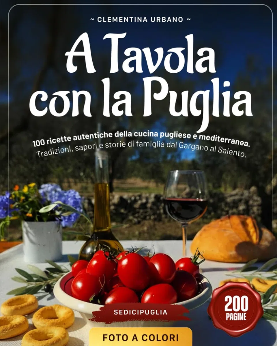 A TAVOLA CON LA PUGLIA: 100 ricette autentiche della cucina pugliese e mediterranea. Tradizioni, sapori e storie di famiglia dal Gargano al Salento.