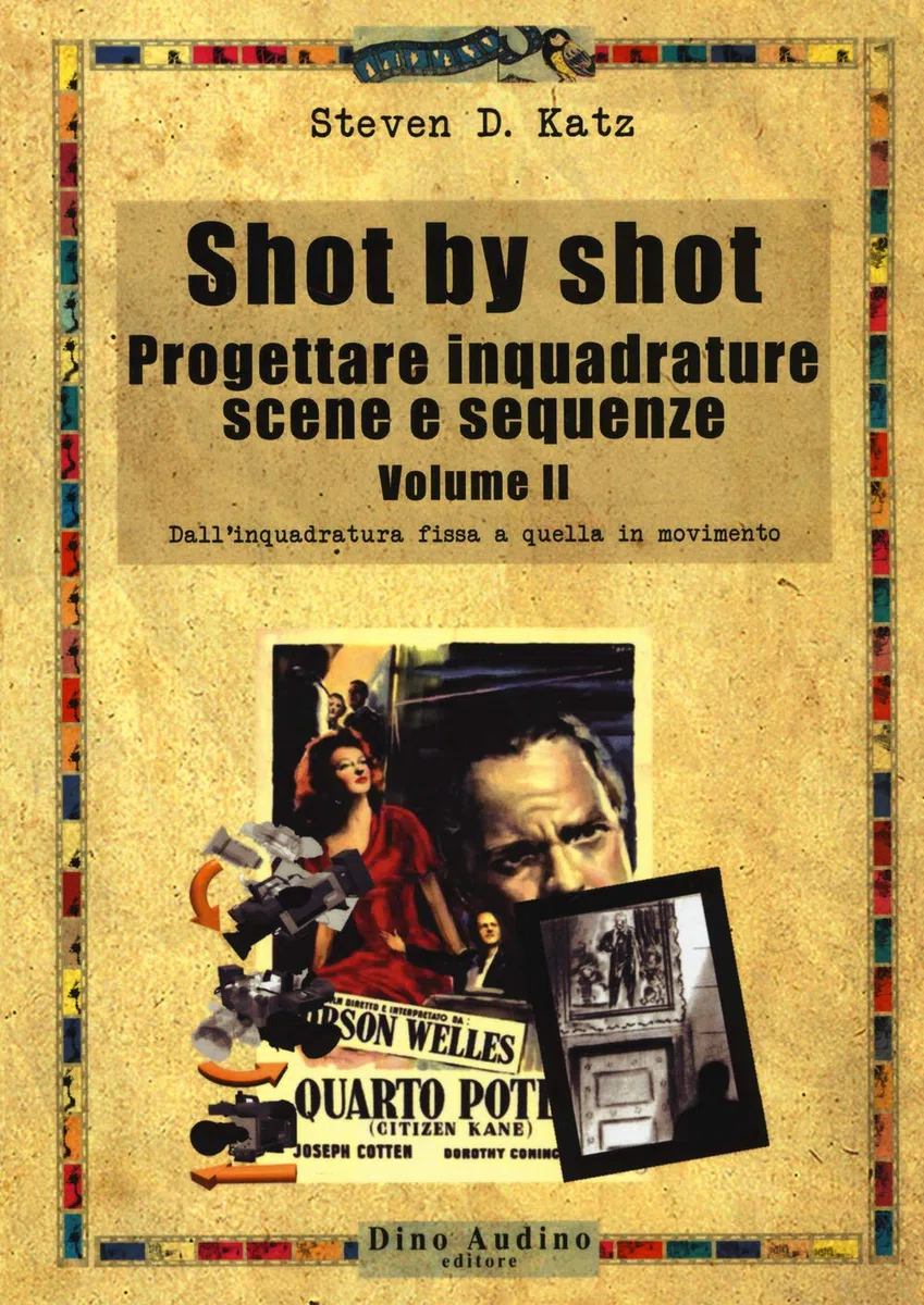 Shot by shot. Progettare inquadrature, scene e sequenze. Dall'inquadratura fissa a quella in movimento (Vol. 2)