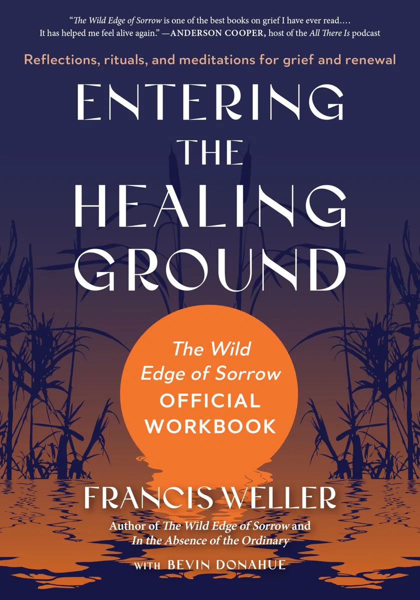 Entering the Healing Ground: The Wild Edge of Sorrow Official Workbook--Reflections, rituals, and meditations for grief and renewal
