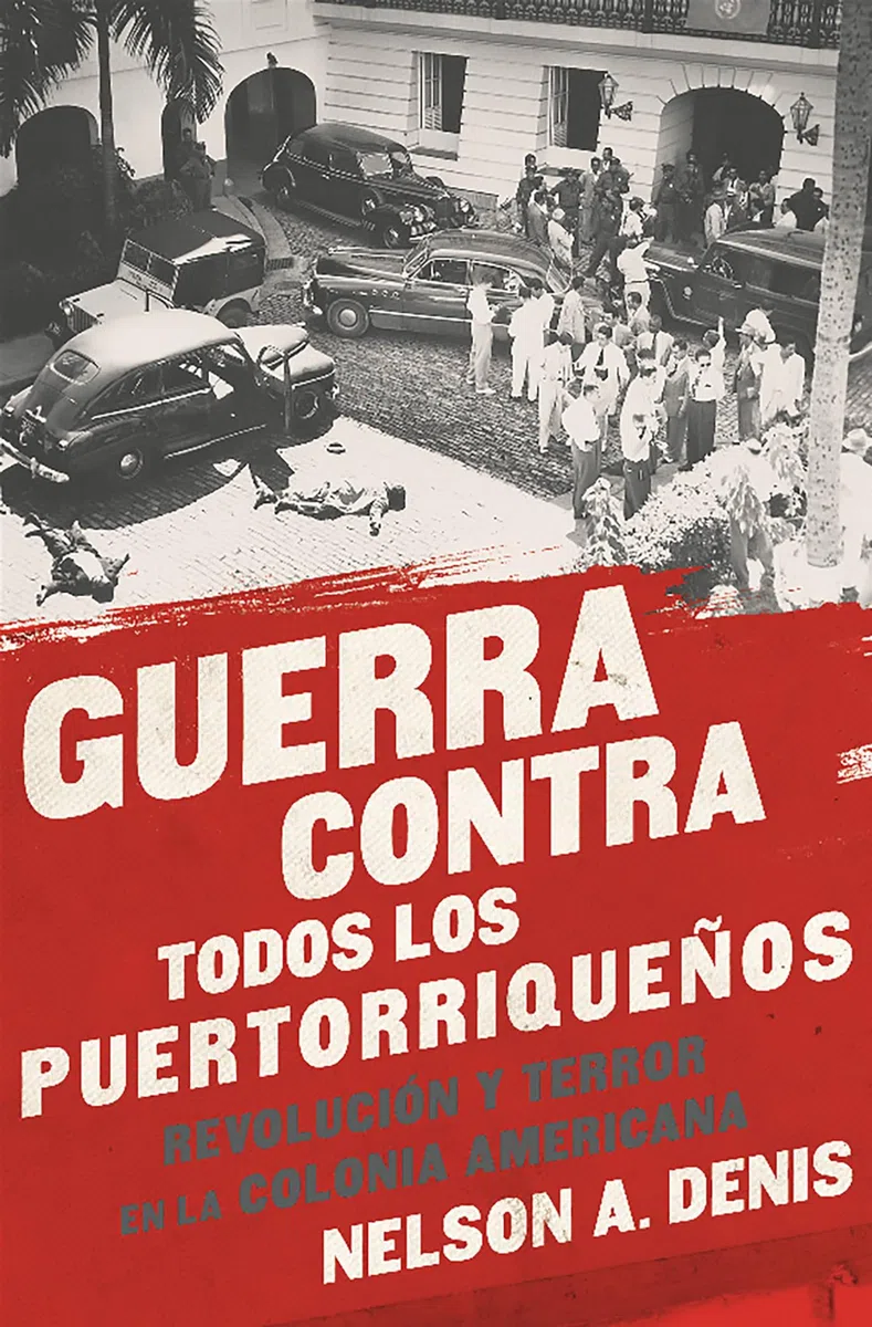 Guerra Contra Todos los Puertorriquenos / War Against All Puerto Ricans: Revolución y Terror en la Colonia Americana