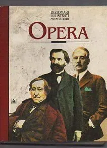 Opera. Dizionario enciclopedico dell'opera lirica